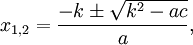 x_{1,2} = \frac{-k \pm \sqrt{k^2-ac}}a,