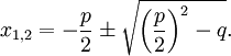 x_{1,2}= -\frac p2 \pm \sqrt{\left( \frac p2 \right)^2-q}.